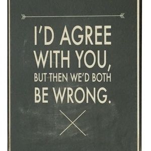 I'd Agree With You Framed Wall Art